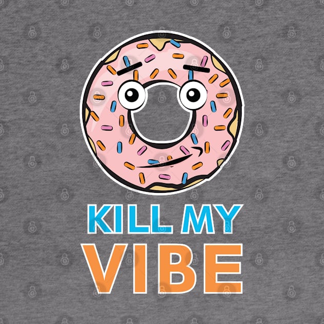 Donut Kill My Vibe - Funny Donut Pun by DesignWood Atelier